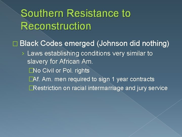 Southern Resistance to Reconstruction � Black Codes emerged (Johnson did nothing) › Laws establishing