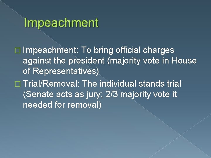 Impeachment � Impeachment: To bring official charges against the president (majority vote in House