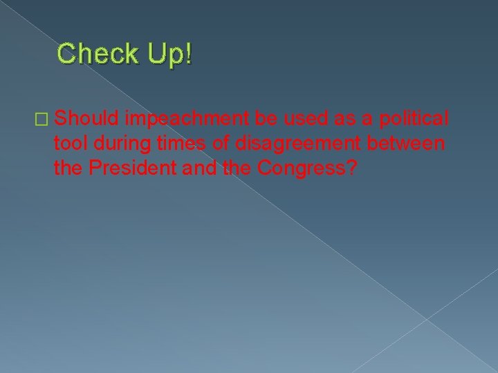 Check Up! � Should impeachment be used as a political tool during times of