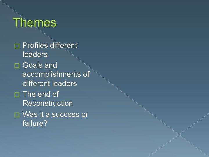 Themes Profiles different leaders � Goals and accomplishments of different leaders � The end