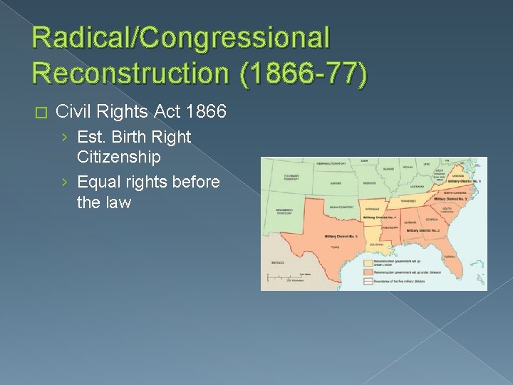 Radical/Congressional Reconstruction (1866 -77) � Civil Rights Act 1866 › Est. Birth Right Citizenship