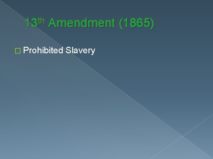 13 th Amendment (1865) � Prohibited Slavery 