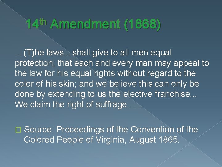 14 th Amendment (1868) …(T)he laws…shall give to all men equal protection; that each