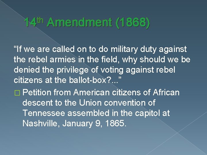 14 th Amendment (1868) “If we are called on to do military duty against