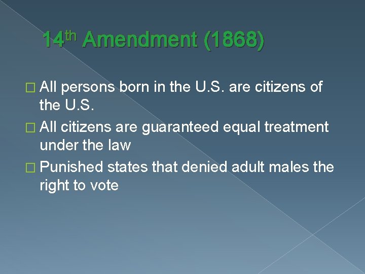14 th Amendment (1868) � All persons born in the U. S. are citizens