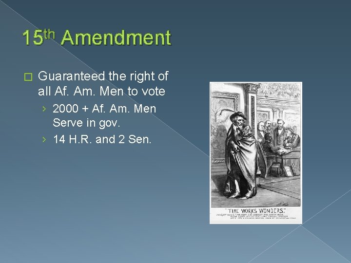 15 th Amendment � Guaranteed the right of all Af. Am. Men to vote