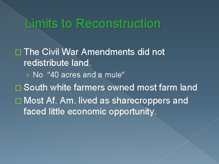 Limits to Reconstruction � The Civil War Amendments did not redistribute land. › No