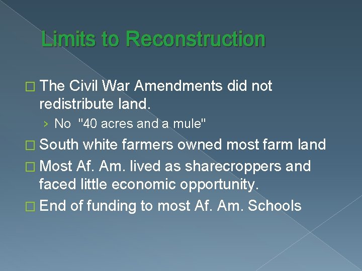 Limits to Reconstruction � The Civil War Amendments did not redistribute land. › No