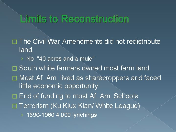 Limits to Reconstruction � The Civil War Amendments did not redistribute land. › No