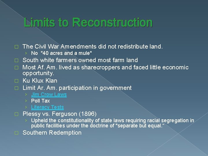 Limits to Reconstruction � The Civil War Amendments did not redistribute land. › No