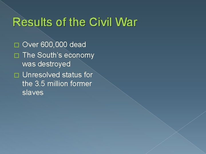 Results of the Civil War Over 600, 000 dead � The South’s economy was