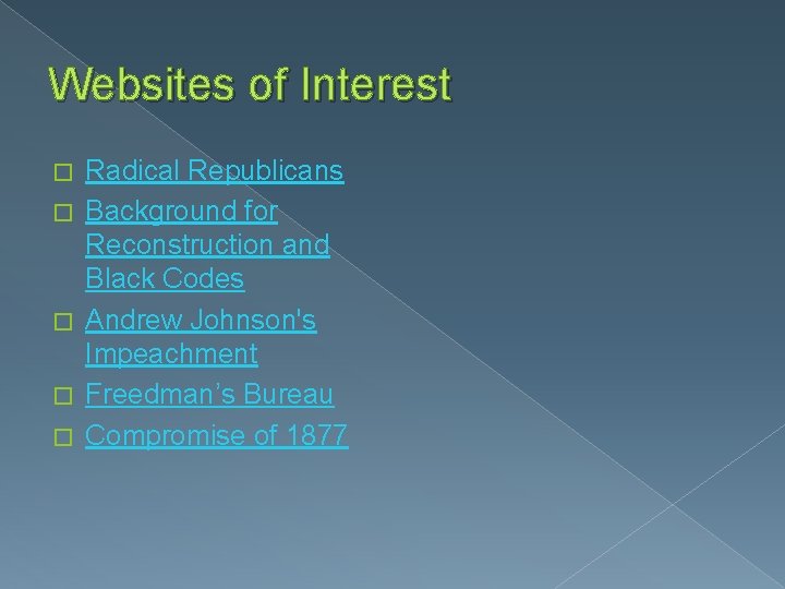 Websites of Interest � � � Radical Republicans Background for Reconstruction and Black Codes