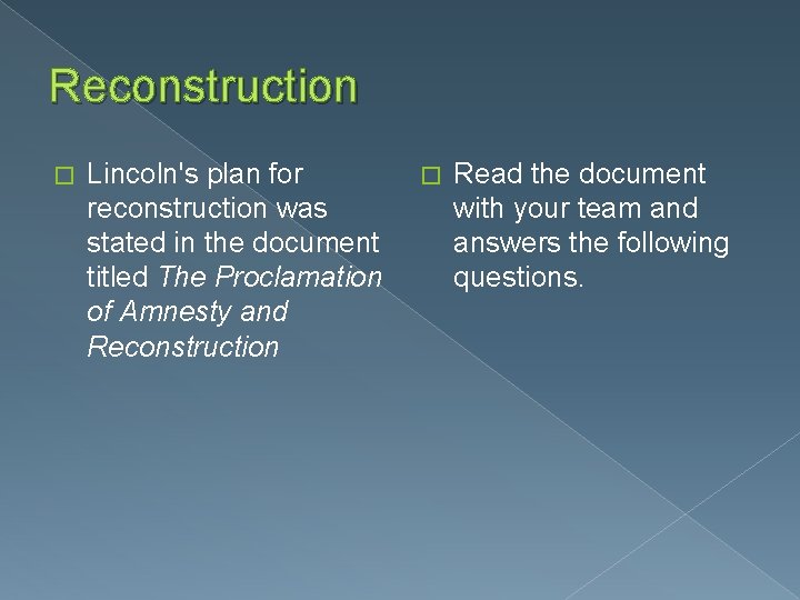 Reconstruction � Lincoln's plan for reconstruction was stated in the document titled The Proclamation