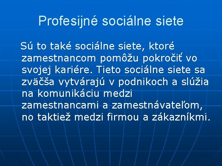 Profesijné sociálne siete Sú to také sociálne siete, ktoré zamestnancom pomôžu pokročiť vo svojej