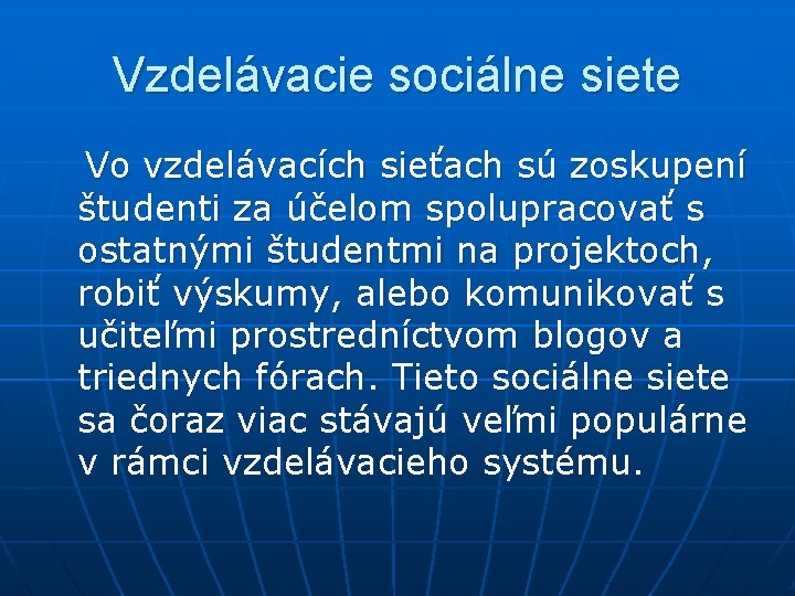 Vzdelávacie sociálne siete Vo vzdelávacích sieťach sú zoskupení študenti za účelom spolupracovať s ostatnými