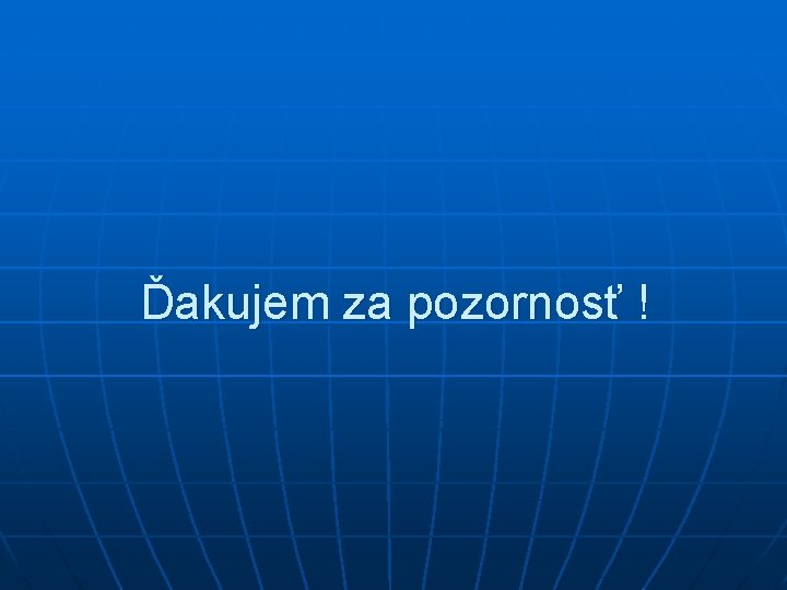 Ďakujem za pozornosť ! 