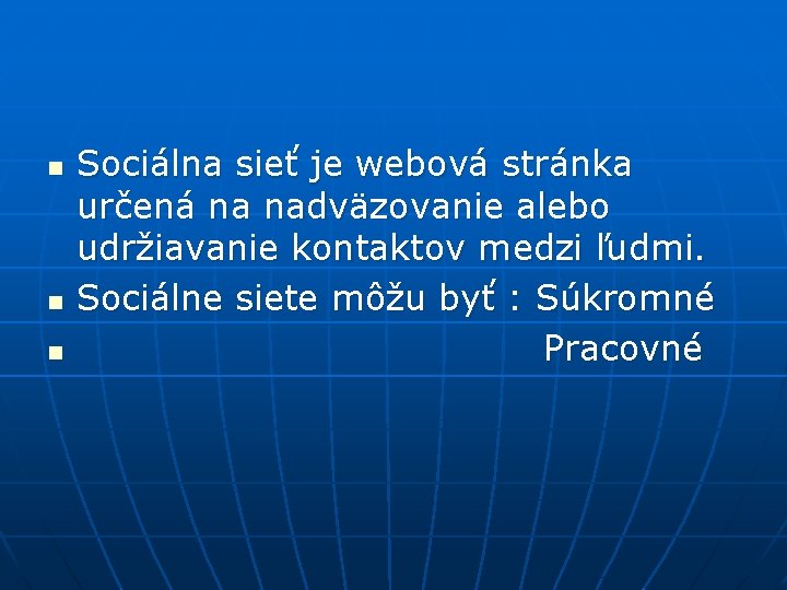 n n n Sociálna sieť je webová stránka určená na nadväzovanie alebo udržiavanie kontaktov