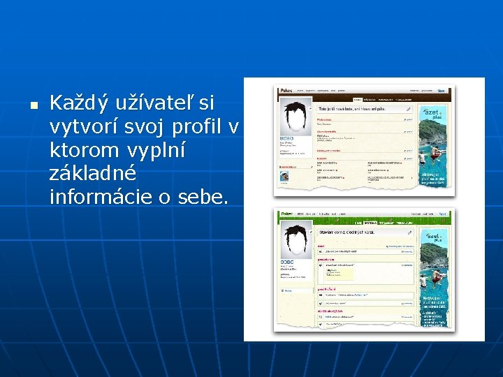 n Každý užívateľ si vytvorí svoj profil v ktorom vyplní základné informácie o sebe.
