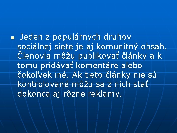 n Jeden z populárnych druhov sociálnej siete je aj komunitný obsah. Členovia môžu publikovať
