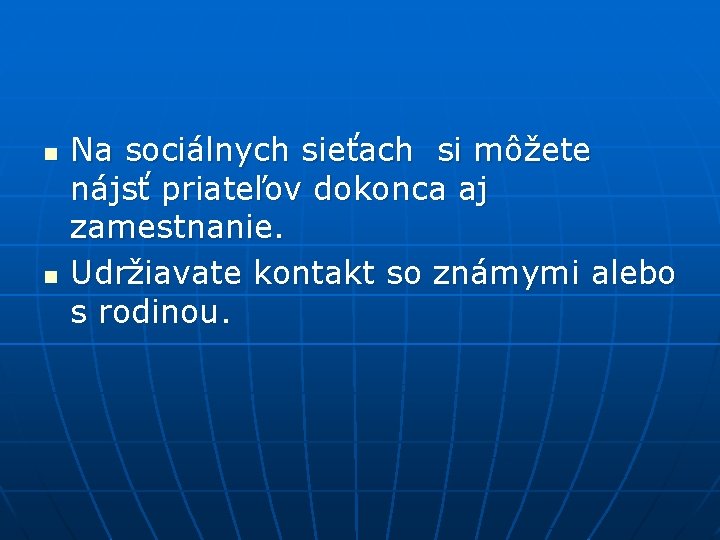n n Na sociálnych sieťach si môžete nájsť priateľov dokonca aj zamestnanie. Udržiavate kontakt