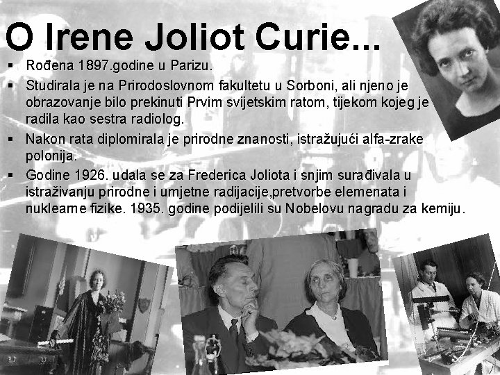 O Irene Joliot Curie. . . § Rođena 1897. godine u Parizu. § Studirala