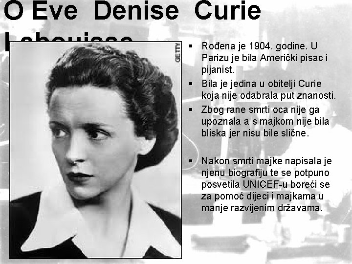 O Eve Denise Curie Labouisse. . . § Rođena je 1904. godine. U Parizu