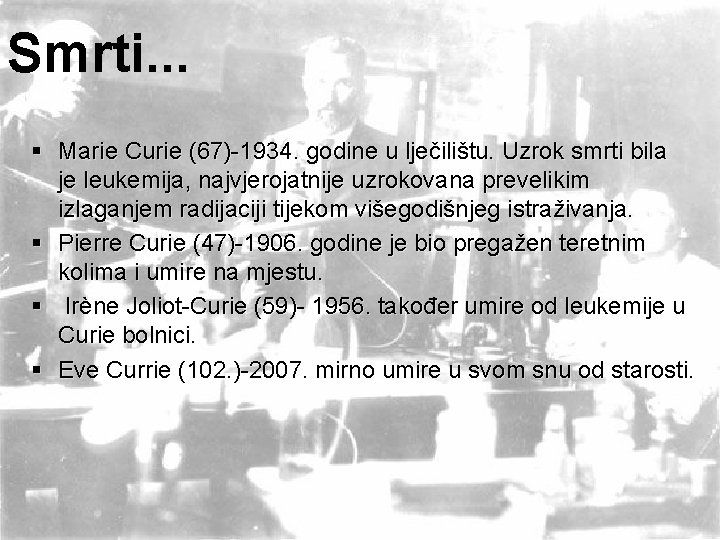Smrti. . . § Marie Curie (67)-1934. godine u lječilištu. Uzrok smrti bila je