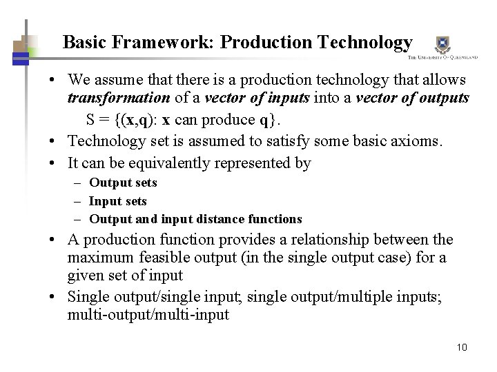 Basic Framework: Production Technology • We assume that there is a production technology that