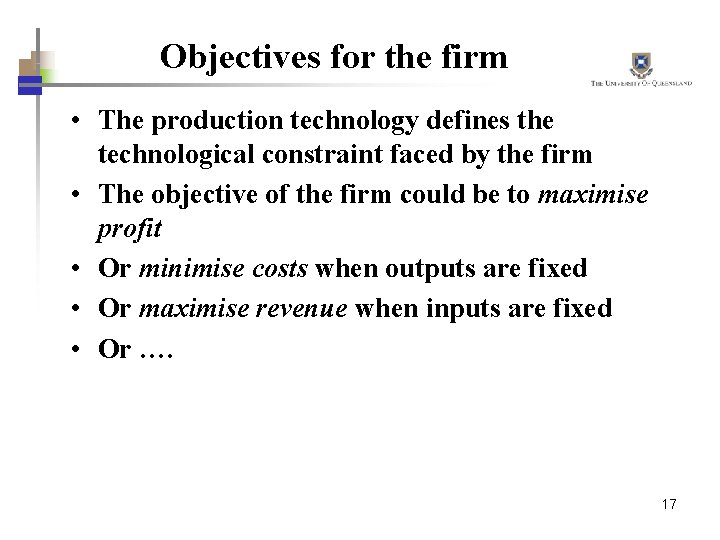 Objectives for the firm • The production technology defines the technological constraint faced by