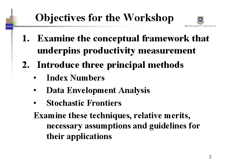 Objectives for the Workshop 1. Examine the conceptual framework that underpins productivity measurement 2.