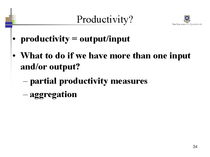 Productivity? • productivity = output/input • What to do if we have more than