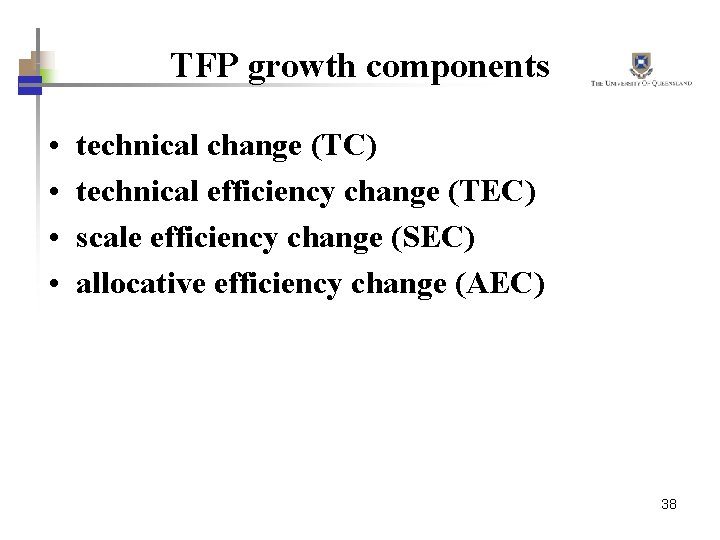 TFP growth components • • technical change (TC) technical efficiency change (TEC) scale efficiency