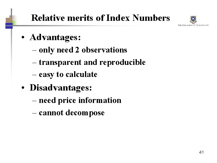 Relative merits of Index Numbers • Advantages: – only need 2 observations – transparent