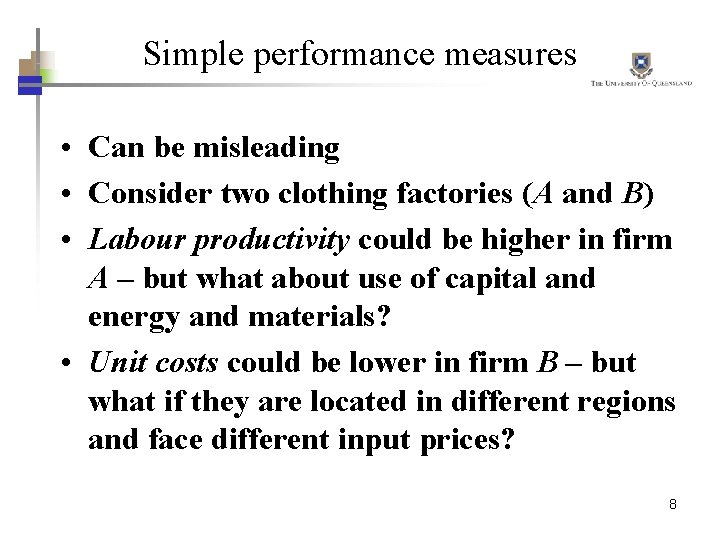 Simple performance measures • Can be misleading • Consider two clothing factories (A and