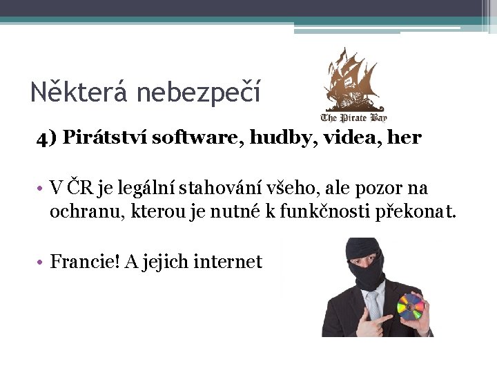 Některá nebezpečí 4) Pirátství software, hudby, videa, her • V ČR je legální stahování