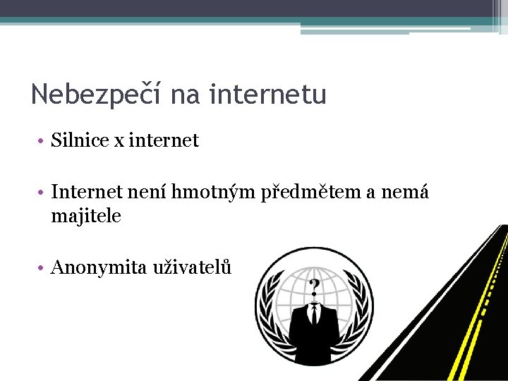 Nebezpečí na internetu • Silnice x internet • Internet není hmotným předmětem a nemá