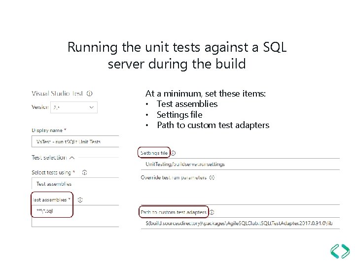 Running the unit tests against a SQL server during the build At a minimum,