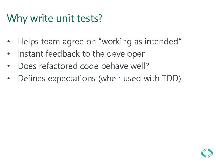 Why write unit tests? • • Helps team agree on “working as intended” Instant