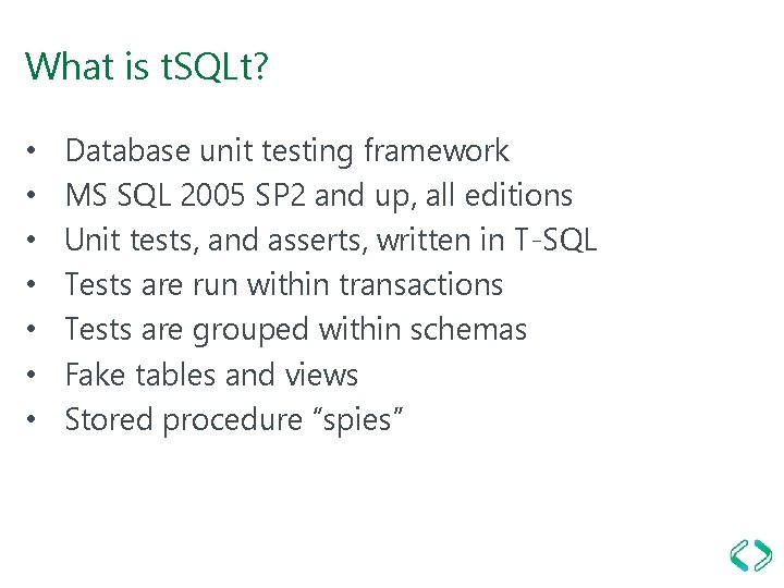 What is t. SQLt? • • Database unit testing framework MS SQL 2005 SP