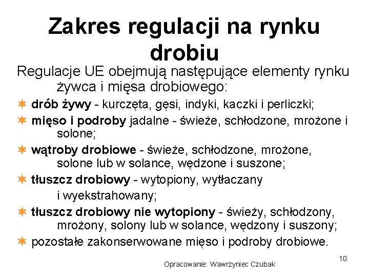 Zakres regulacji na rynku drobiu Regulacje UE obejmują następujące elementy rynku żywca i mięsa