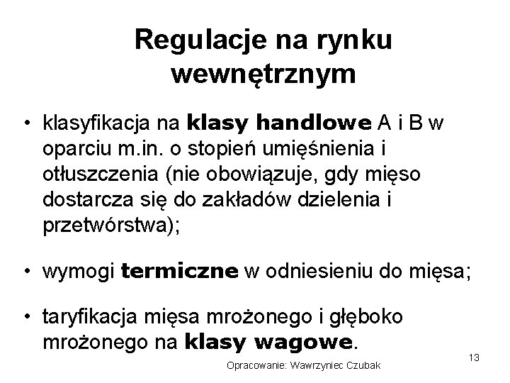 Regulacje na rynku wewnętrznym • klasyfikacja na klasy handlowe A i B w oparciu