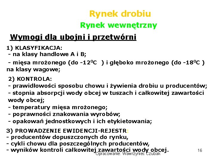 Rynek drobiu Rynek wewnętrzny Wymogi dla ubojni i przetwórni 1) KLASYFIKACJA: - na klasy
