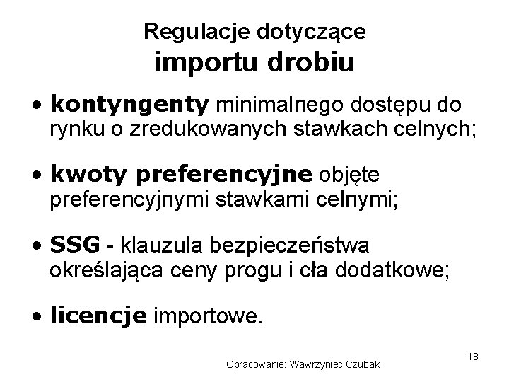 Regulacje dotyczące importu drobiu • kontyngenty minimalnego dostępu do rynku o zredukowanych stawkach celnych;
