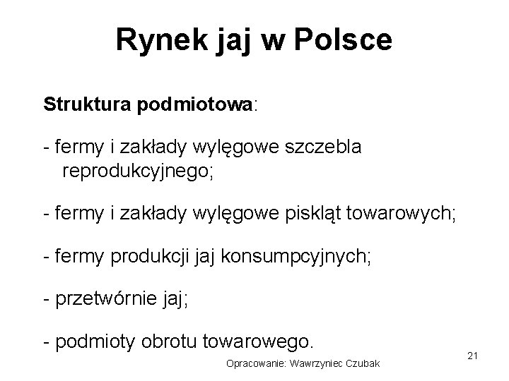 Rynek jaj w Polsce Struktura podmiotowa: - fermy i zakłady wylęgowe szczebla reprodukcyjnego; -