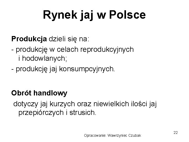 Rynek jaj w Polsce Produkcja dzieli się na: - produkcję w celach reprodukcyjnych i