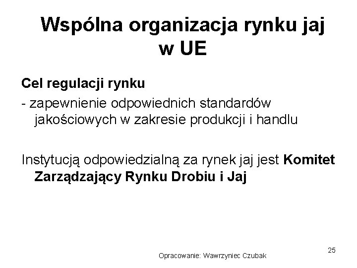 Wspólna organizacja rynku jaj w UE Cel regulacji rynku - zapewnienie odpowiednich standardów jakościowych