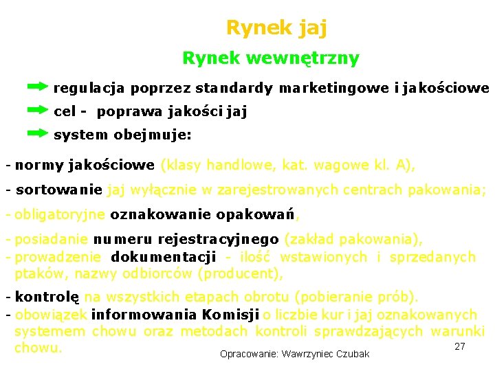 Rynek jaj Rynek wewnętrzny regulacja poprzez standardy marketingowe i jakościowe cel - poprawa jakości
