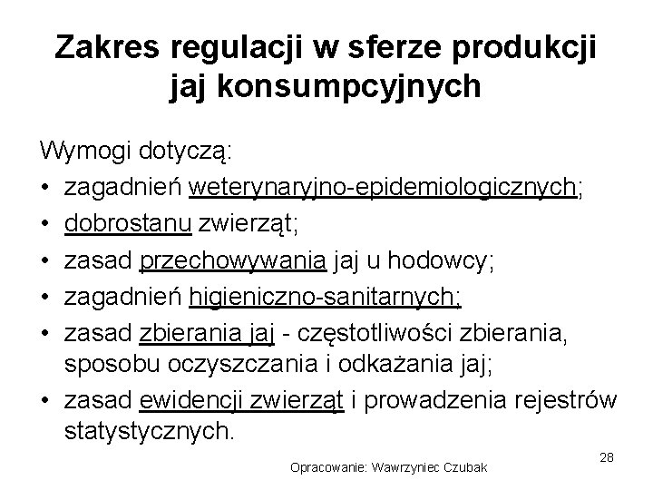 Zakres regulacji w sferze produkcji jaj konsumpcyjnych Wymogi dotyczą: • zagadnień weterynaryjno-epidemiologicznych; • dobrostanu