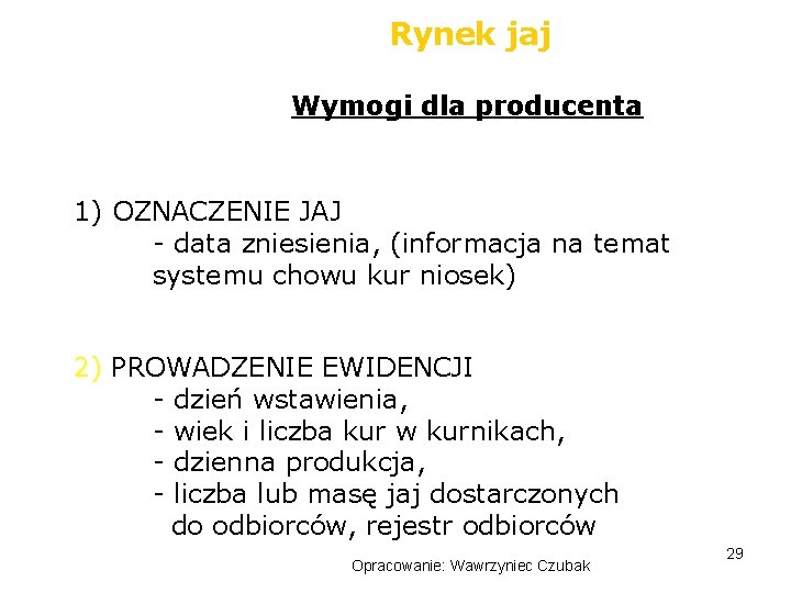 Rynek jaj Wymogi dla producenta 1) OZNACZENIE JAJ - data zniesienia, (informacja na temat