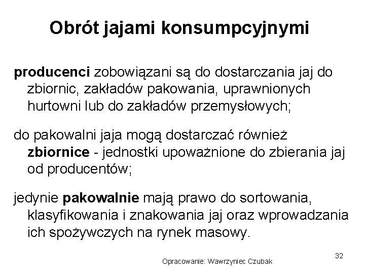 Obrót jajami konsumpcyjnymi producenci zobowiązani są do dostarczania jaj do zbiornic, zakładów pakowania, uprawnionych